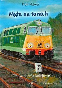 Mgła na torach. Opowiadania kolejowe