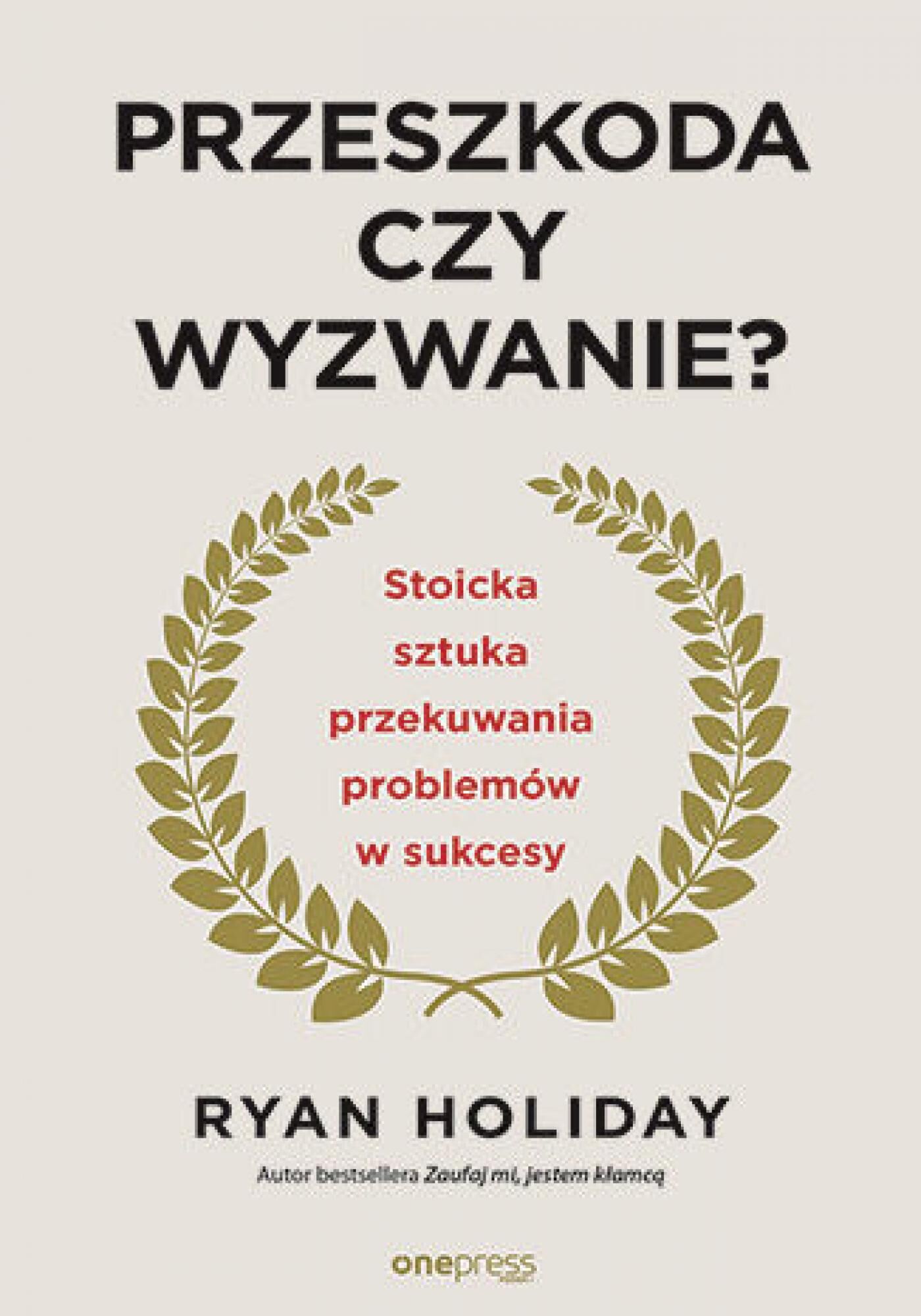 Przeszkoda czy wyzwanie? Stoicka sztuka przekuwania problemów w sukcesy (e-book)