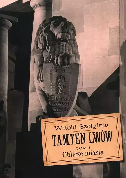 Tamten Lwów. Tom 1 Oblicze miasta