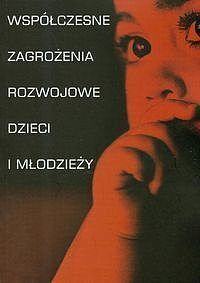 Współczesne zagrożenia rozwojowe dzieci i młodzieży
