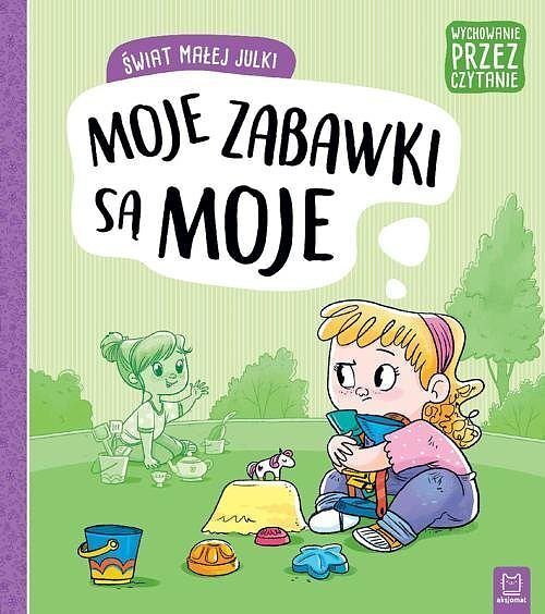 Świat małej Julki. Moje zabawki są moje. Wychowanie przez czytanie