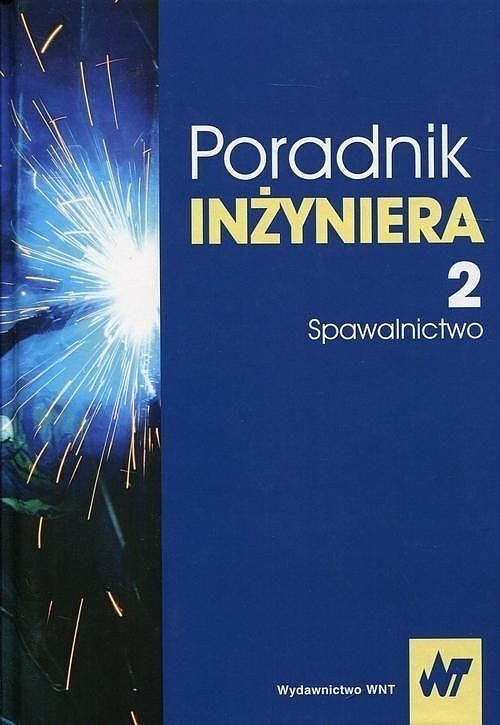 Poradnik inżyniera. Tom 2 Spawalnictwo