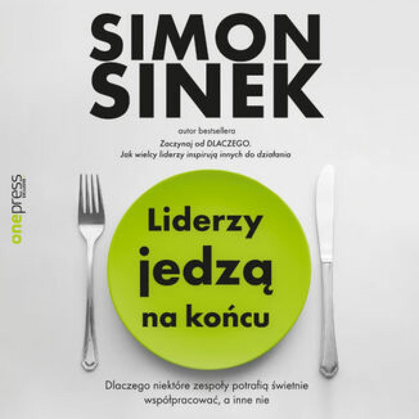 Liderzy jedzą na końcu. Dlaczego niektóre zespoły potrafią świetnie współpracować, a inne nie (audiobook MP3)