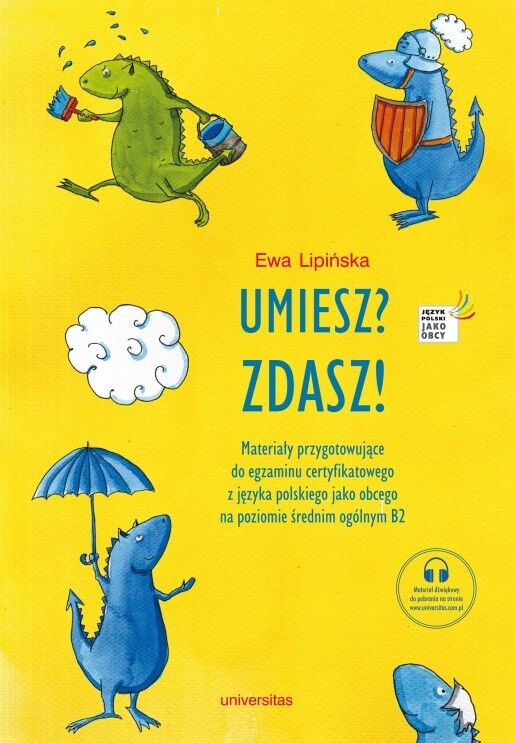 Umiesz? Zdasz! Materiały przygotowujące do egzaminu certyfikatowego z języka polskiego jako obcego na poziomie średnim ogólnym B2 wyd. 4
