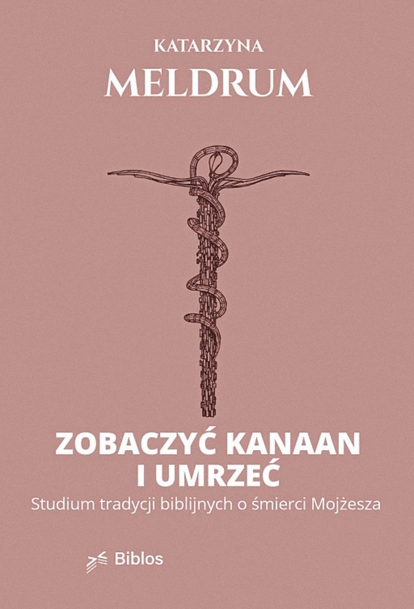 Zobaczyć Kanaan i umrzeć. Studium tradycji biblijnych o śmierci Mojżesza