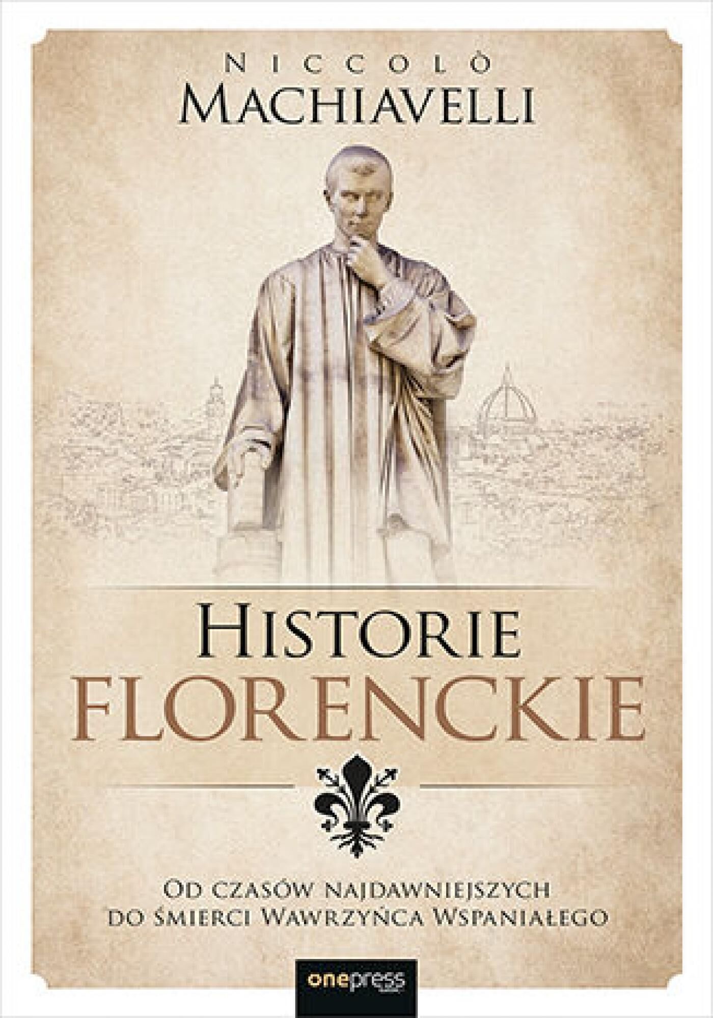 Historie florenckie. Od czasów najdawniejszych do śmierci Wawrzyńca Wspaniałego (e-book)