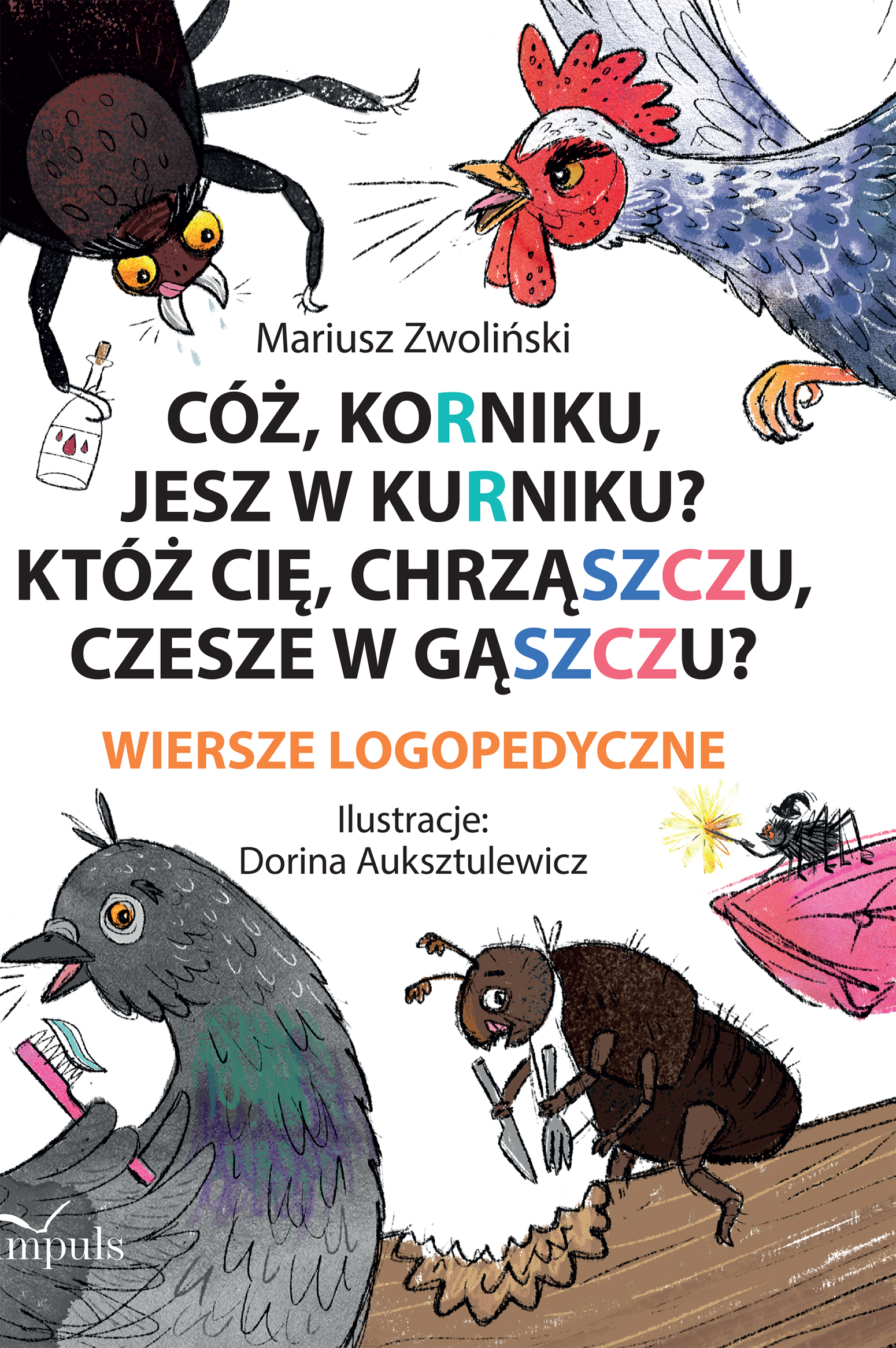 Cóż, Korniku, jesz w kurniku? Któż cię, chrząszczu, czesze w gąszczu?