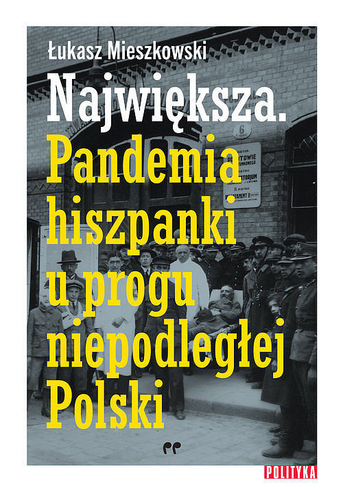 Największa Pandemia hiszpanki u progu niepodległej Polski.