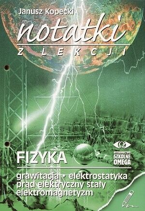 Fizyka, Notatki z lekcji. Część 2 (grawitacja, elektrostatyka, prąd elektryczny stały, elektromagnetyzm) szkoła średnia