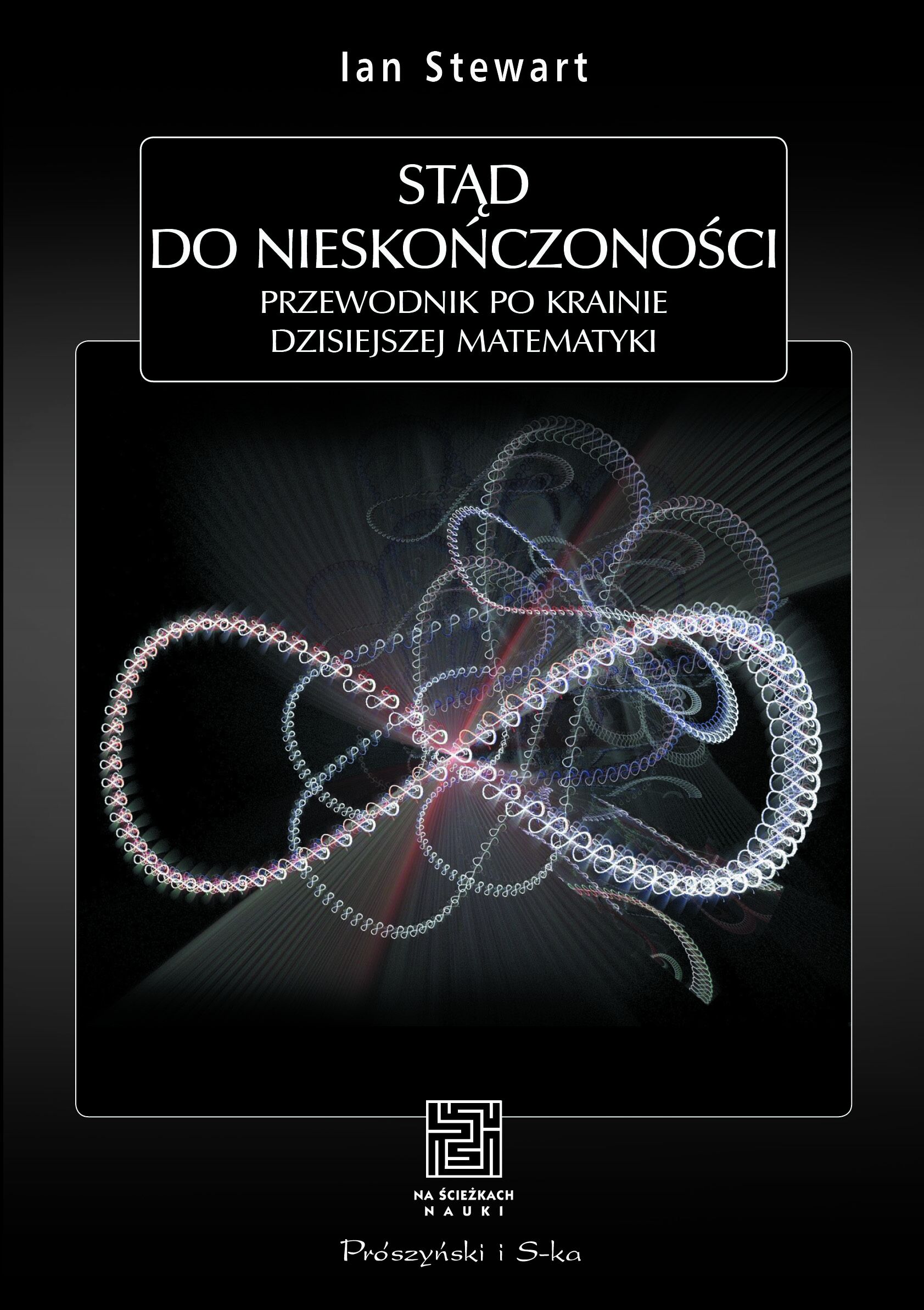 Stąd do nieskończoności. Przewodnik po krainie dzisiejszej matematyki