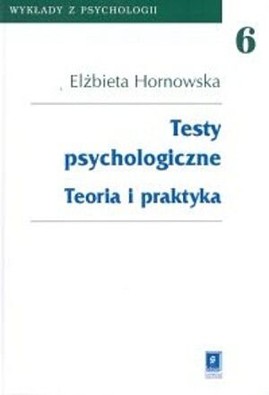 Testy psychologiczne. Teoria i praktyka. Tom 6