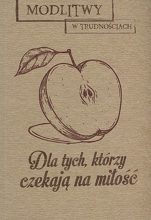 Modlitwy w trudnościach. Dla tych, którzy czekają na miłość