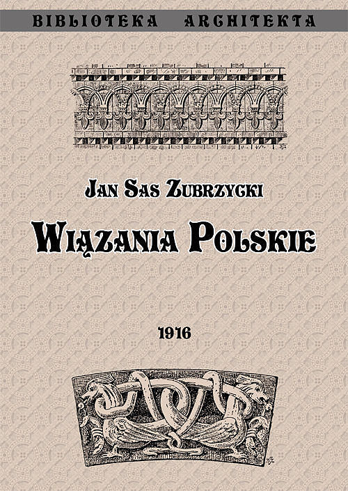 Wiązania polskie. Przyczynek do dziejów budownictwa ceglanego w Polsce