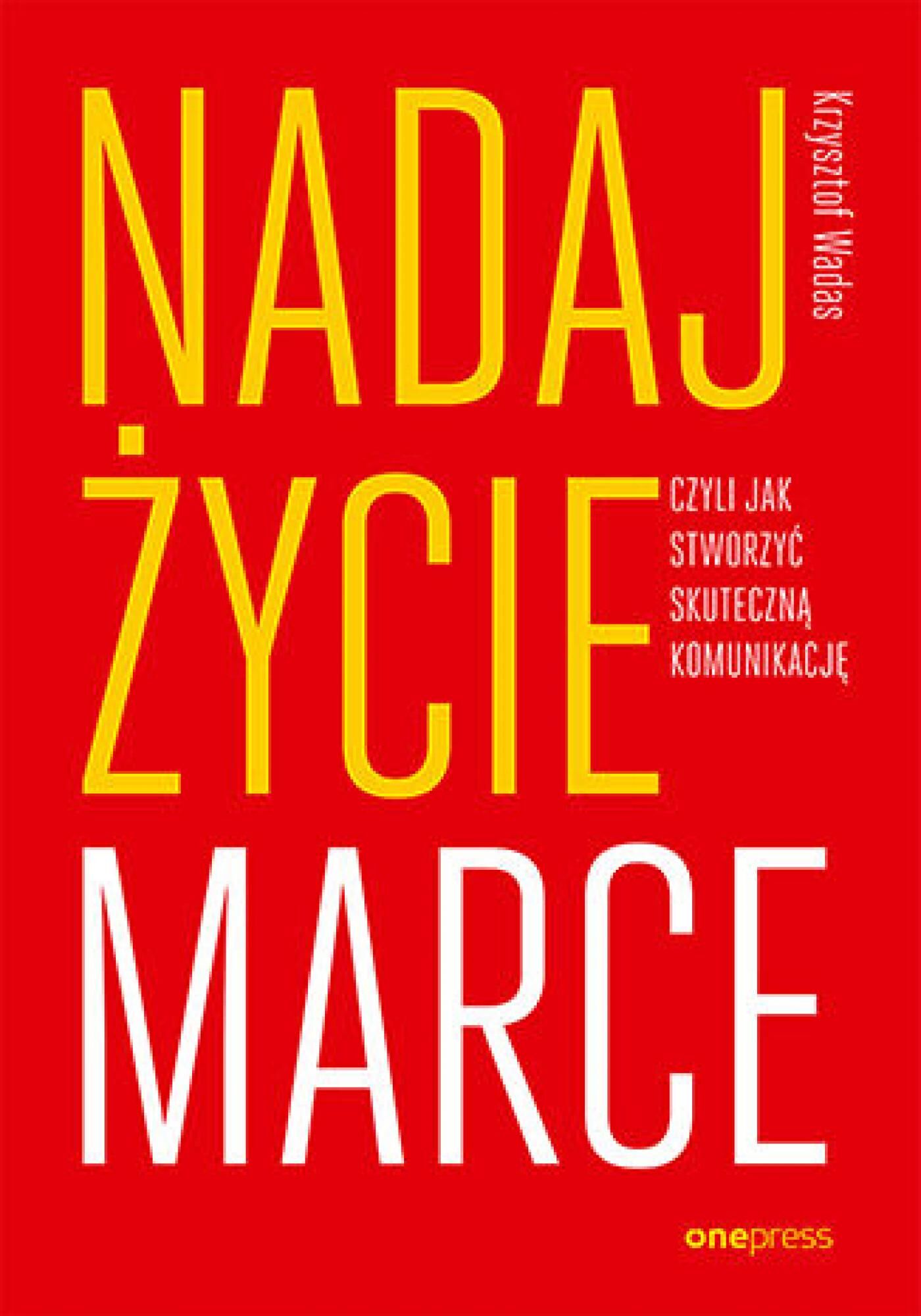 Nadaj życie marce, czyli jak stworzyć skuteczną komunikację (e-book)