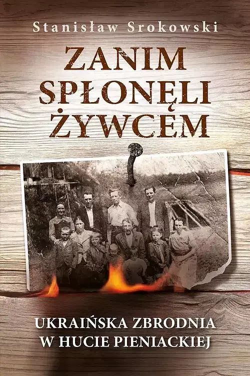 Zanim spłonęli żywcem Ukraińska zbrodnia w Hucie Pieniackiej