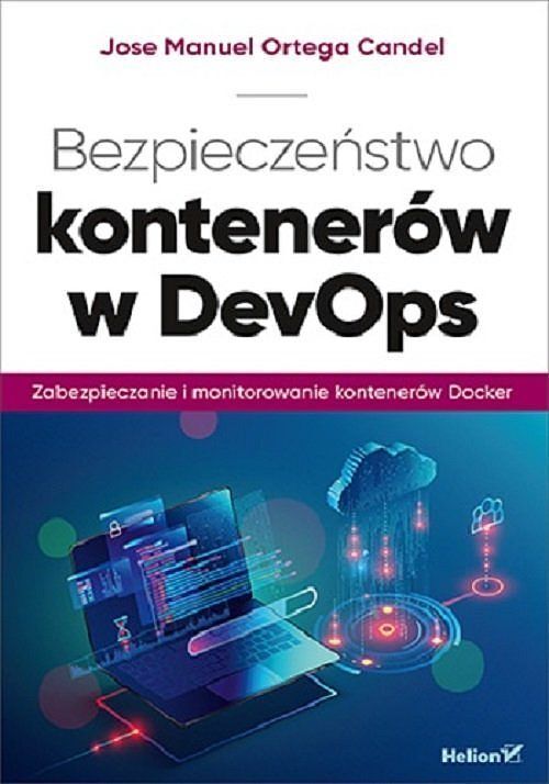 Bezpieczeństwo kontenerów w DevOps Zabezpieczanie i monitorowanie kontenerów Docker