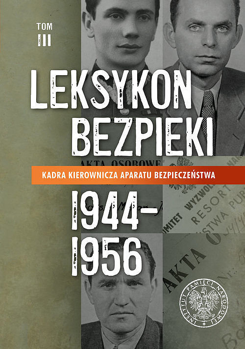 Leksykon bezpieki. Kadra kierownicza aparatu bezpieczeństwa (1944-1956). Tom 3