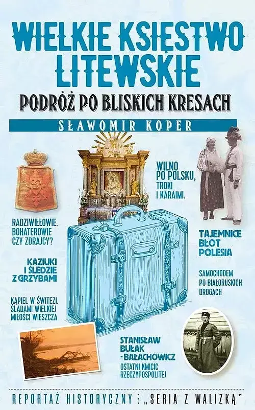 Wielkie Księstwo Litewskie Podróż po bliskich Kresach