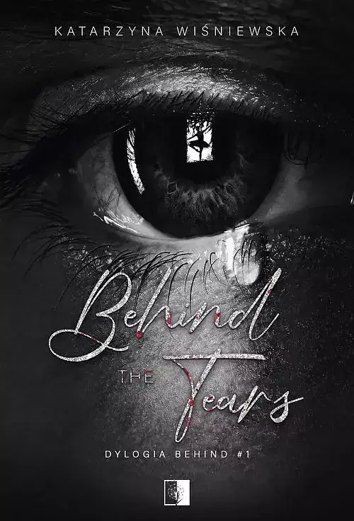 Dylogia Behind. Tom 1 Behind The Tears