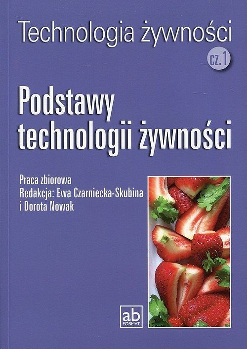 Technologia żywności. Część 1 Podstawy technologii żywności