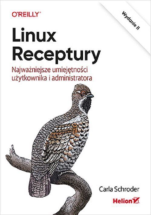 Linux. Receptury. Najważniejsze umiejętności użytkownika i administratora.