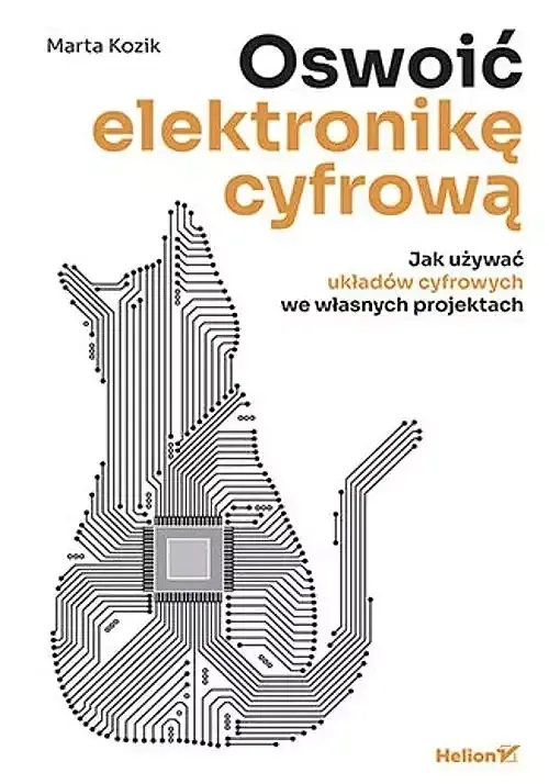 Oswoić elektronikę cyfrową Jak używać układów cyfrowych we własnych projektach