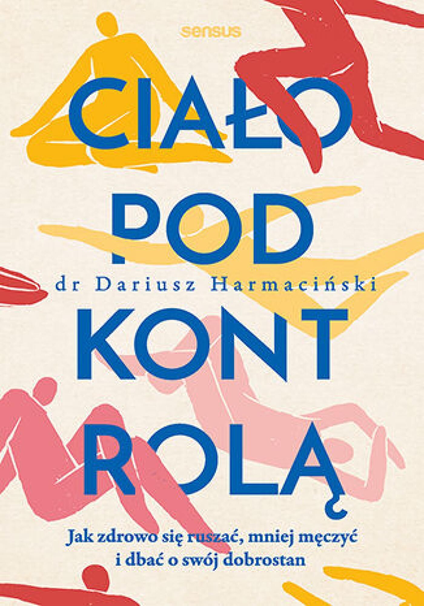 Ciało pod kontrolą. Jak zdrowo się ruszać, mniej męczyć i dbać o swój dobrostan (e-book)