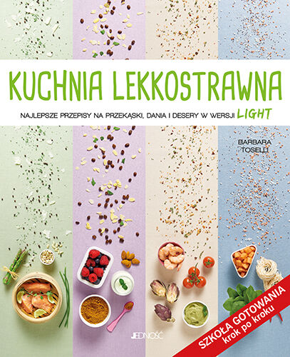 Kuchnia lekkostrawna najlepsze przepisy na przekąski dania i desery w wersji light szkoła gotowania krok po kroku