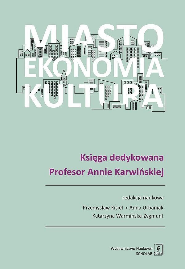 Miasto ekonomia kultura księga dedykowana profesor annie karwińskiej