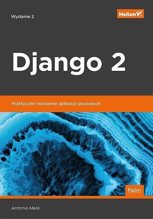Django 2 Praktyczne tworzenie aplikacji sieciowych