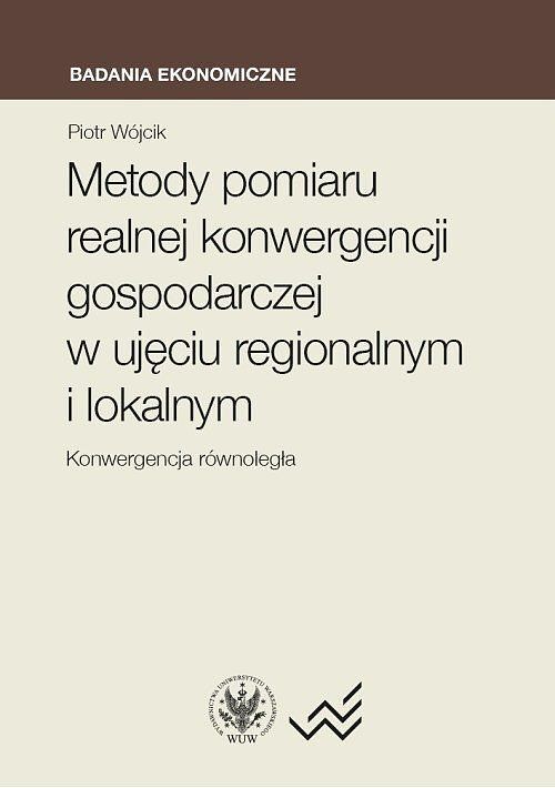 Metody pomiaru realnej konwergencji gospodarczej w ujęciu regionalnym i lokalnym. Konwergencja równo