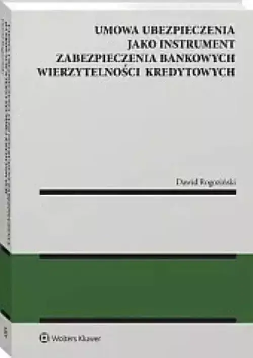 Umowa ubezpieczenia jako instrument zabezpieczenia bankowych wierzytelności kredytowych