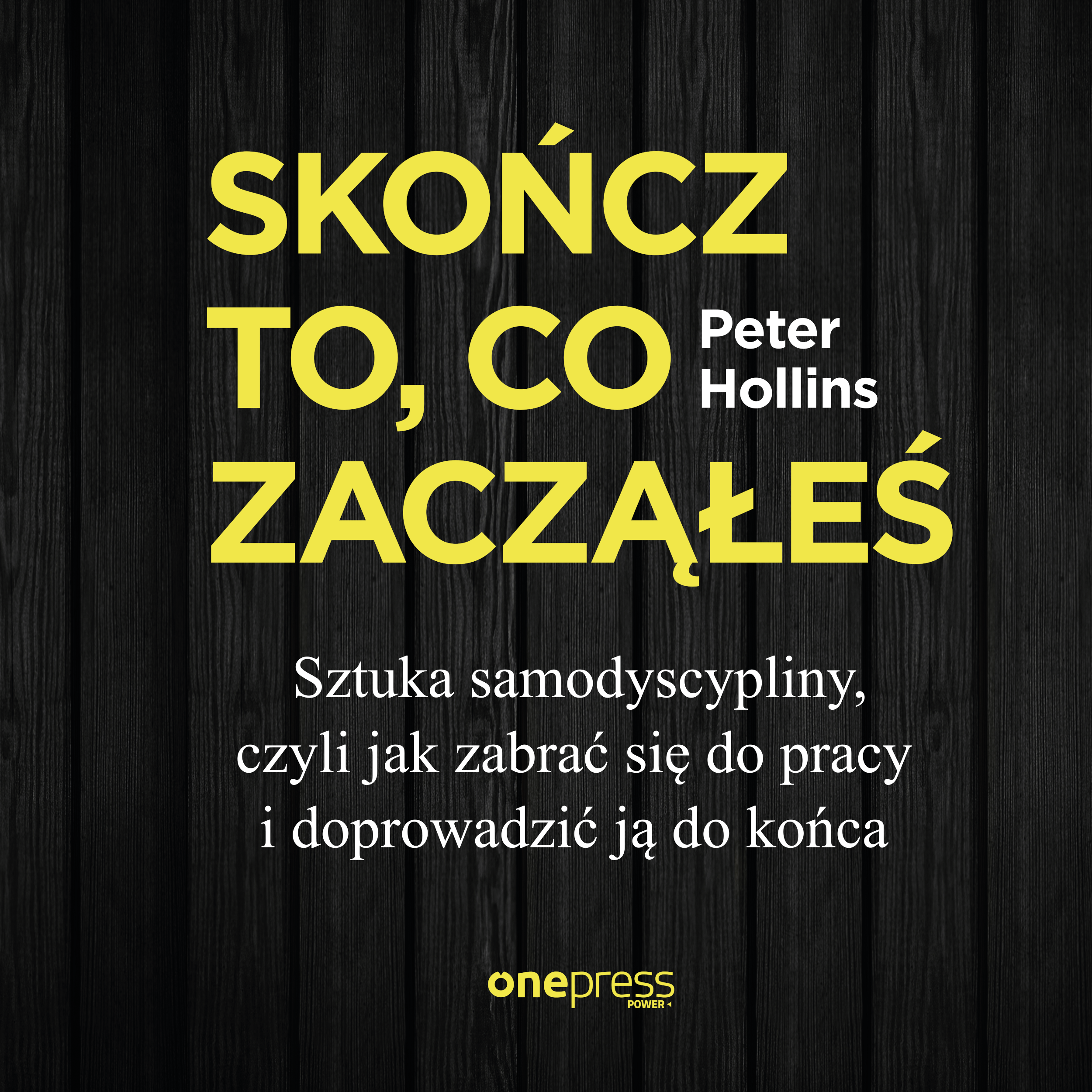Skończ to, co zacząłeś. Sztuka samodyscypliny, czyli jak zabrać się do pracy i doprowadzić ją do końca (audiobook MP3)