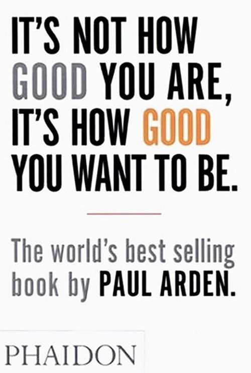 It', s not how good you are, it', s how good you want to be