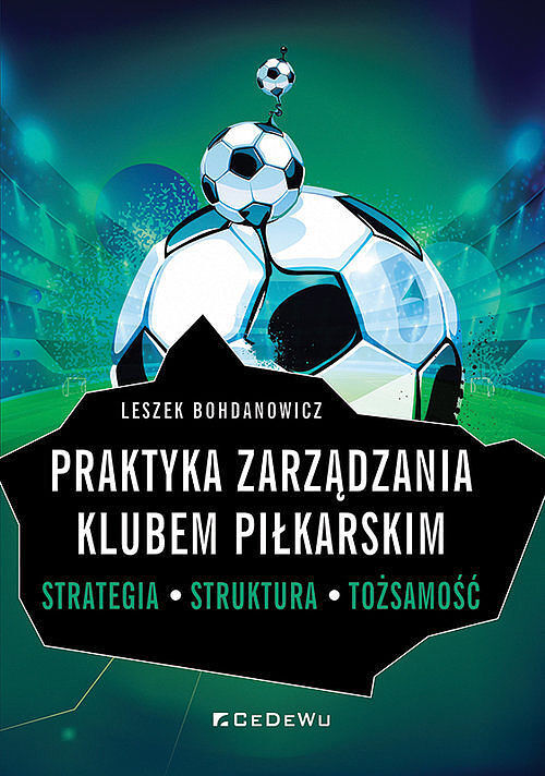 Praktyka zarządzania klubem piłkarskim. Strategia, struktura, tożsamość