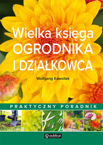 Wielka księga ogrodnika i działkowca praktyczny poradnik