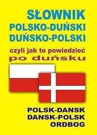 Słownik polsko-duński duńsko-polski czyli jak to powiedzieć po duńsku