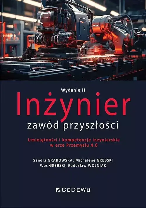 Inżynier - zawód przyszłości. Umiejętności i kompetencje inżynierskie w erze Przemysłu 4.0