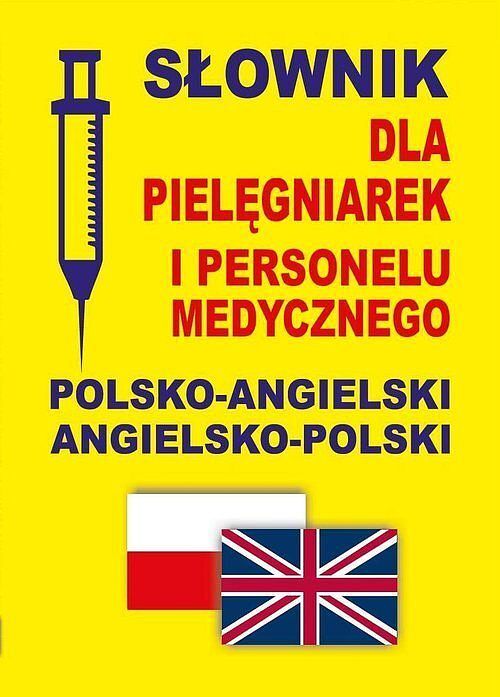 Słownik dla pielęgniarek i personelu medycznego: polsko-angielski • angielsko-polski