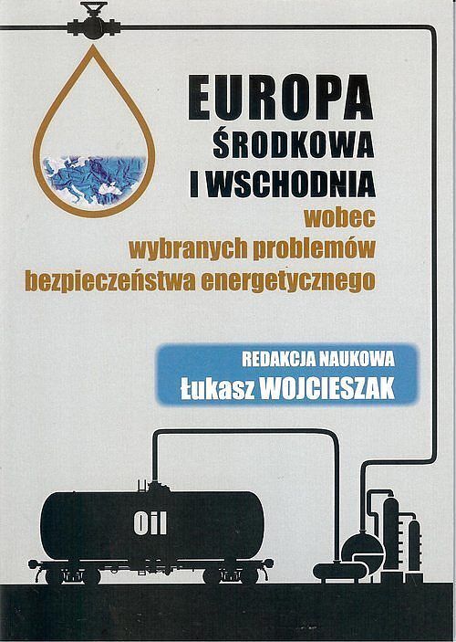 Europa Środkowa i Wschodnia wobec wybranych problemów bezpieczeństwa energetycznego