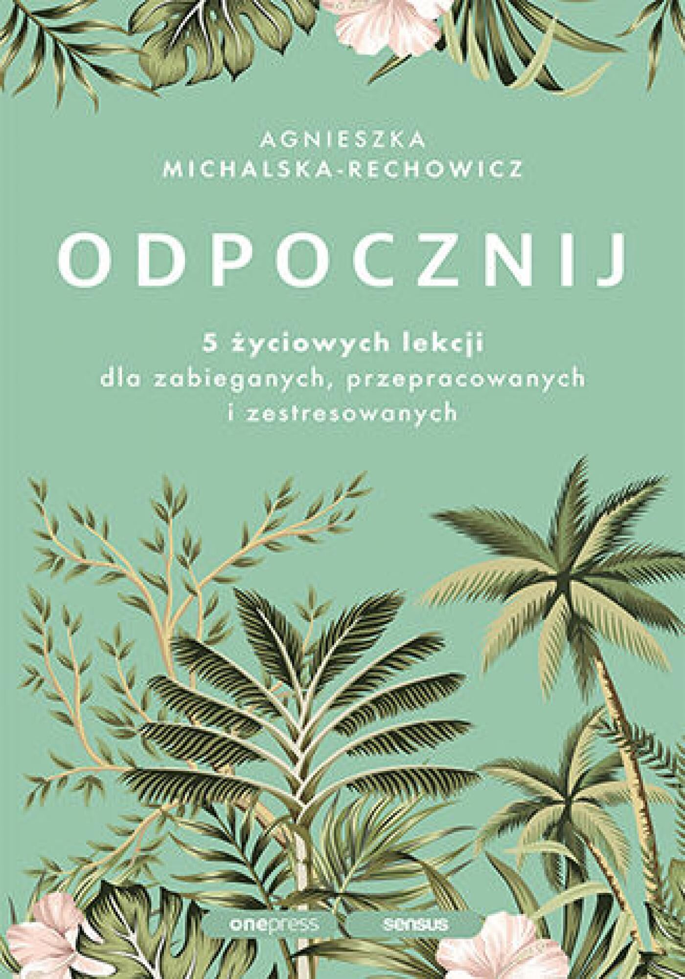Odpocznij. 5 życiowych lekcji dla zabieganych, przepracowanych i zestresowanych (e-book)