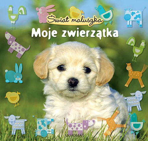 Świat maluszka. Moje zwierzątka