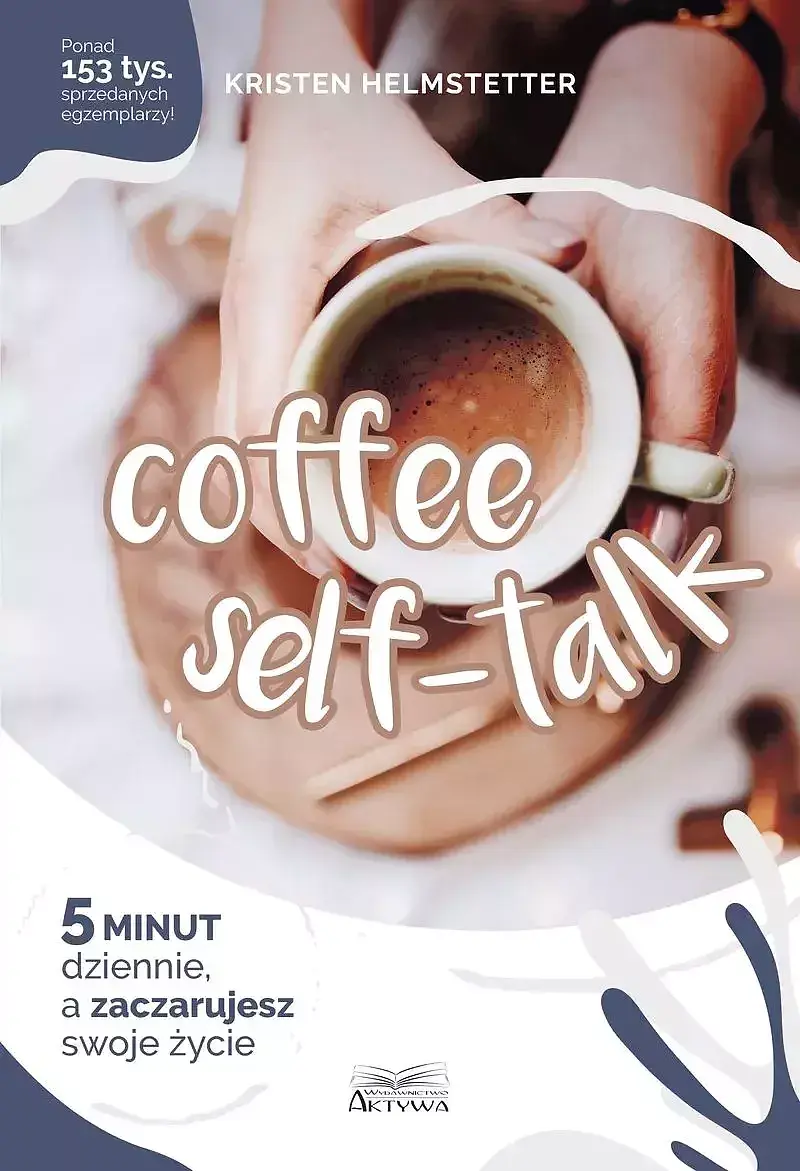 Coffee seff-talk. 5 minut dziennie, a zaczarujesz swoje życie
