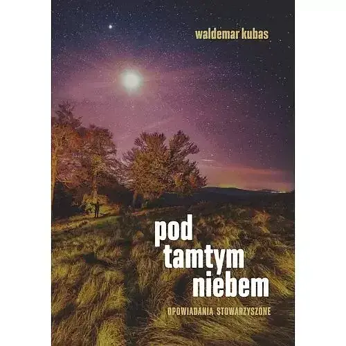 Pod tamtym niebem. Opowiadania stowarzyszone