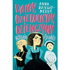 Damy, dziewuchy, dziewczyny. Historia w spódnicy