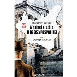W tajnej służbie II Rzeczypospolitej. Tom 1 Operacja berlińska