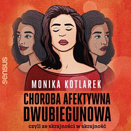 Choroba afektywna dwubiegunowa, czyli ze skrajności w skrajność (audiobook MP3)
