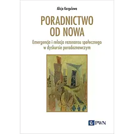 Poradnictwo od nowa. Emergencja i relacja rezonansu społecznego w dyskursie poradoznawczym