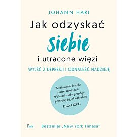 Jak odzyskać siebie i utracone więzi. Wyjść z depresji i odnaleźć nadzieję