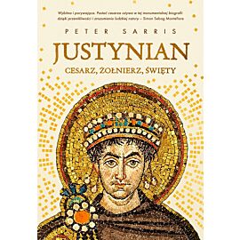 Justynian. Cesarz, żołnierz, święty